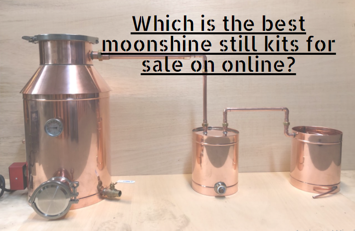 Which is the best moonshine still kits for sale on online?